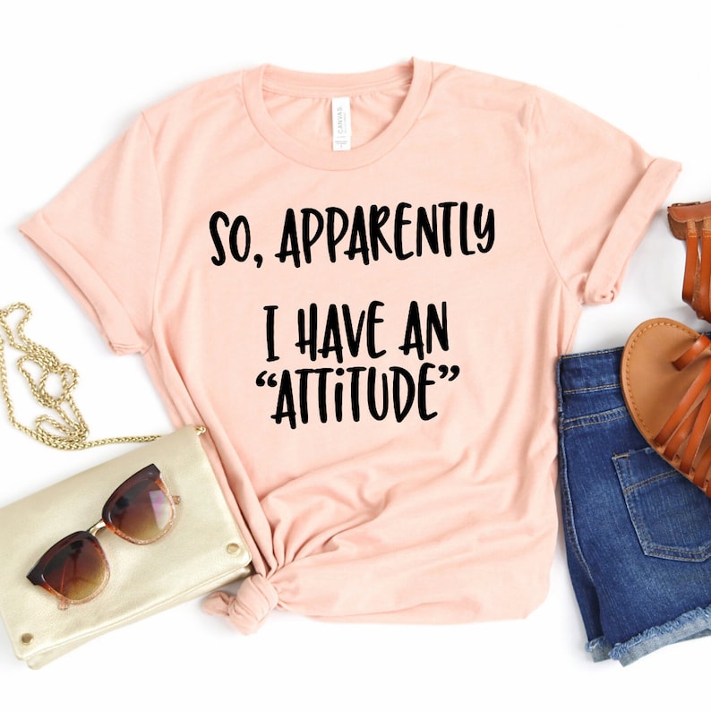 Shirts With Sayings Funny Quotes For Women Funny Shirt So Apparently I Have an Attitude Shirt