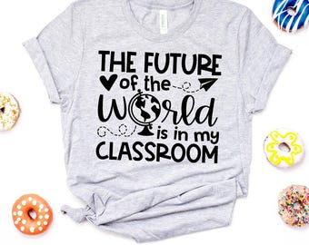Inspirational Teacher Shirt: The Future of the World