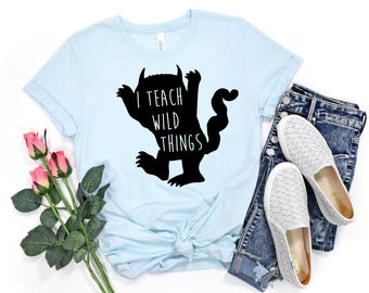 I Teach Wild Things Shirt: Teacher Appreciation Gift, Kindergarten Teacher Tee