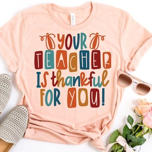 Teacher Thankful For You Shirt: Thanksgiving Fall Tee