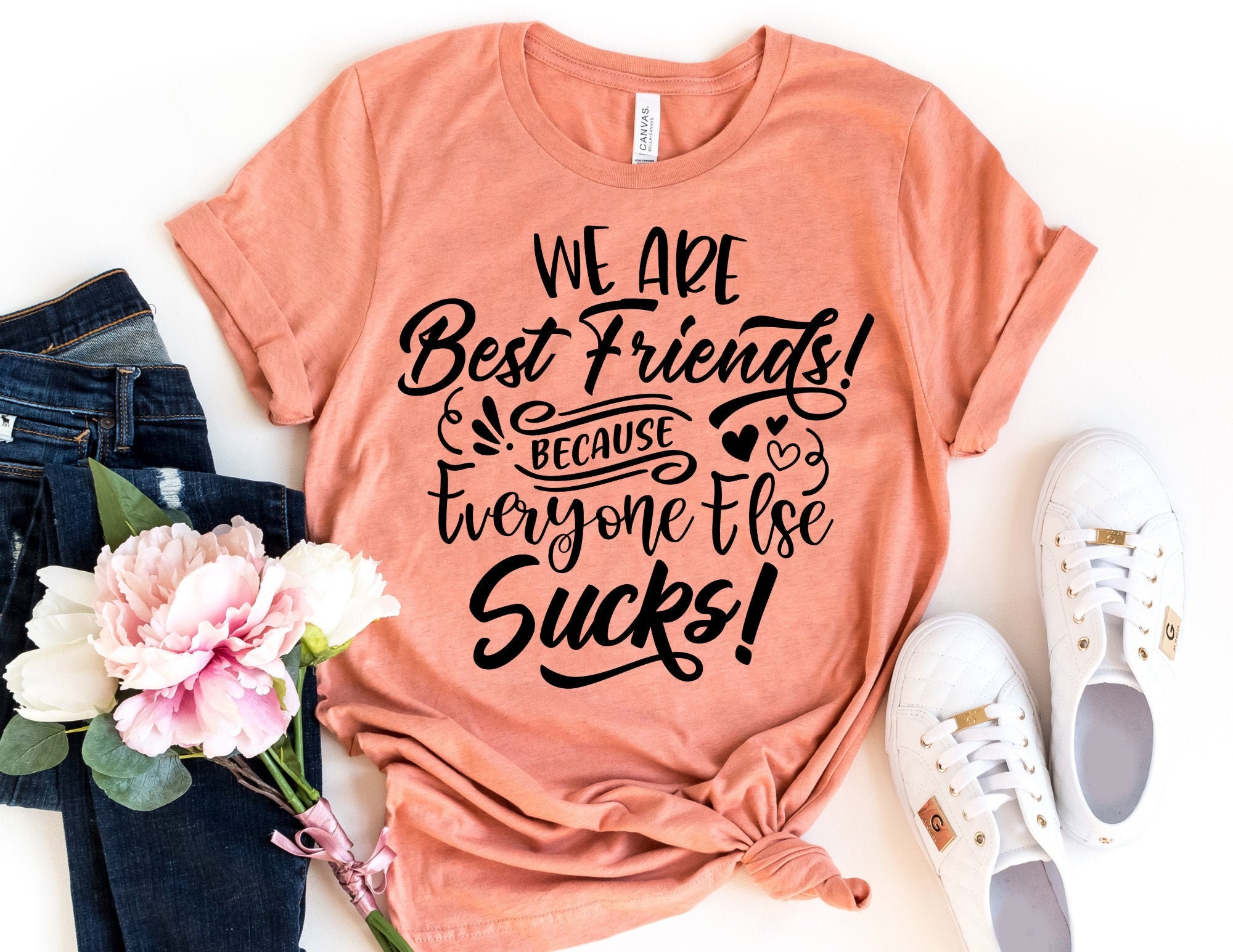 We Are Best Friends Because Everyone Else Sucks T-Shirt We Are Best Friends Because Everyone Else Sucks T-Shirt