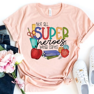 Not All Superheroes Wear Capes Teacher Shirt