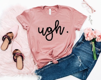 Ugh Shirt, Funny Mom Life Tee