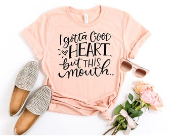 Funny Sarcastic Graphic Tee: I Got a Good Heart