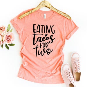 Eating Tacos for Two Shirt: Pregnancy Announcement, New Mom Tee