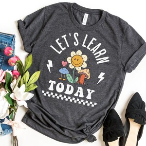 Lets Learn Today Shirt, Teacher Shirts, Gift for Teacher, Kind Teacher Shirt, School Year Shirt, Cute Teacher Shirt, Love To Teach Shirt