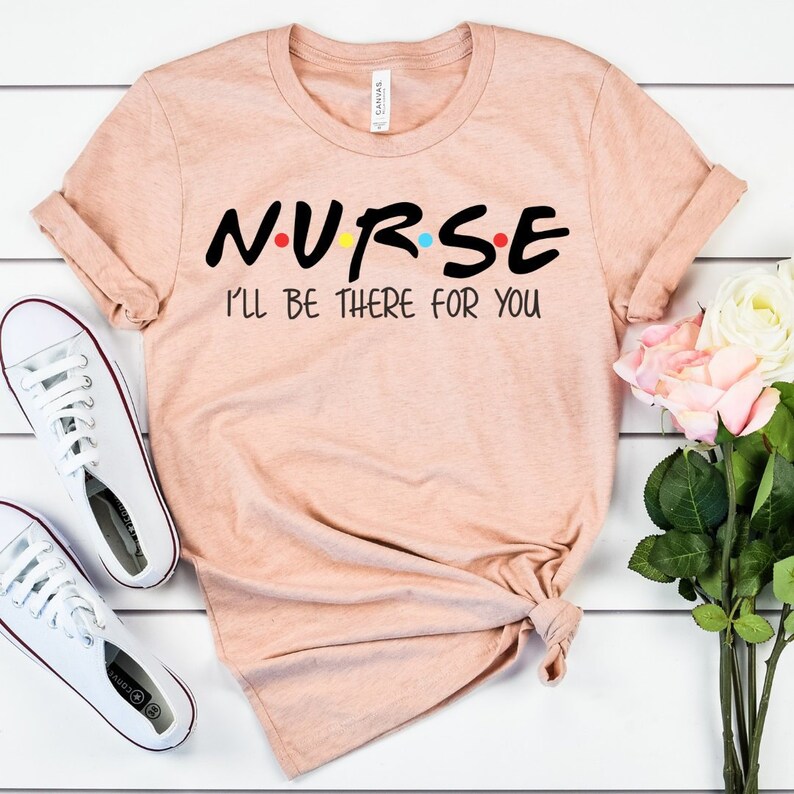 Nurse I'll be There for You Nurse Shirt Friends Nurse | Etsy