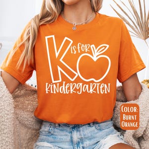 K is for Kindergarten Shirt, Kindergarten Teacher, Teacher Shirts, Back to School Shirt, First Day of School, Teacher Grade Level Shirt