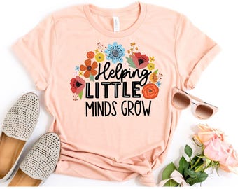 Helping Little Minds Grow Shirt: Teacher Mental Health Tee