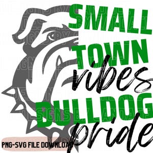 May include: A black and white bulldog silhouette with green text that reads "Small Town Vibes Bulldog Pride".
