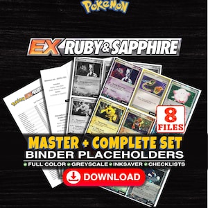 May include: A digital collection of Pokémon EX Ruby & Sapphire trading card binder placeholders featuring 8 files including full colour, greyscale, and inksaver versions with checklists. The text reads Master + Complete Set Binder Placeholders.