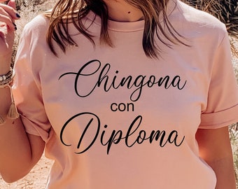 Chingona con diploma shirt,Latina Graduation,Educated latina gift,Profesora,Phd latina,Chingona shirt,Mexican Graduate,Mexican Women,Unisex