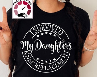 I survived my daughter's knee replacement shirt,Knee surgery gifts,Post surgery gift,Physical therapy knee surgery,Knee replacement gift