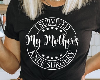 I survived my mothers knee surgery shirt,Knee surgery gifts,Post surgery gift,Physical therapy knee surgery,Knee replacement surgery gift