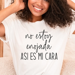 No estoy enojada, asi es mi cara Shirt,Spanglish shirt,Spanish Shirts,Mexican Shirt,Mexican American tee,spanish saying,funny mexican tee