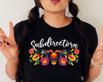 Subdirectora shirt,Subdirectora Bilingue,Bilingual teacher,Spanish shirt,Floral Subdirectora tee,La Directora tee,Latina shirts,Mexican tee