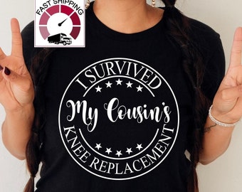 I survived my Cousin's knee replacement shirt,Knee surgery gifts,Post surgery gift,Physical therapy knee surgery,Knee replacement gift