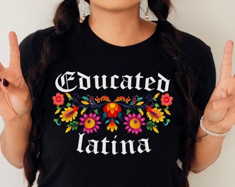 Educated latina shirt,latina shirts,La doctora gift,Latina graduation,Floral Latina top,Latinas in medicina,Latina phd gift,Spanish graduate