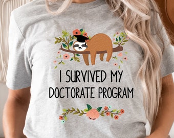 I survived my Doctorate program,Doctorate shirt,DNP graduation gift,Phd shirt,Graduation gift,Masters degree Gift,Phd gift,Sloth tee,Unisex