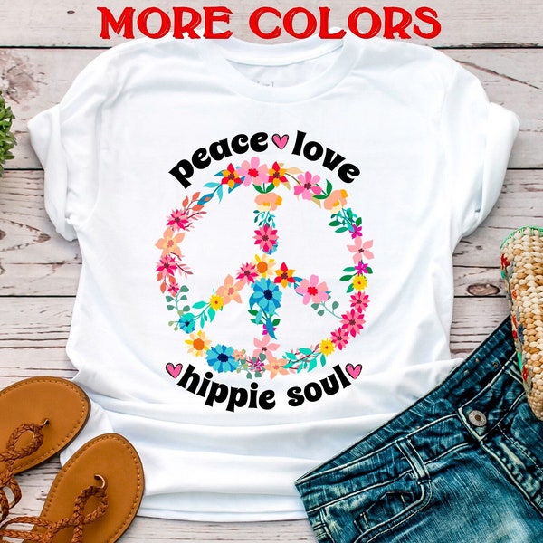 Peace Love Hippie Soul shirt,Hippie Clothes,60's shirts,70's clothing,Hippie tshirt,Boho shirt,Hippie shirt women,Hippie floral shirt,Unisex