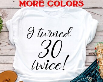 60 birthday shirt,Birthday shirt women 60,Funny birthday shirt,I turned 30 twice shirt,60 year old shirt,60th Birthday Gift,Sixty Tee,Unisex