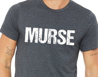 Murse shirt,Male Nurse shirt,Nurse shirt man,Male nurse gift,My husband is a nurse,My son is a nurse,Nurse graduation men,Future nurse man