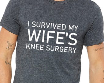 I survived my Wife's knee surgery shirt,Knee surgery recovery gift,Post surgery gift,Surgery survivor gift,Gift for Husband,Gift from Wife