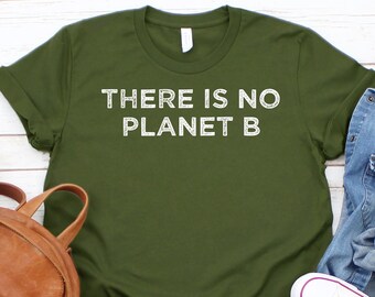 There Is No Planet B Shirt,Climate Change TShirt,Global Warming tee,Environmental,Earth Day,Green Shirt,Climate Change,Climate Srike,Unisex