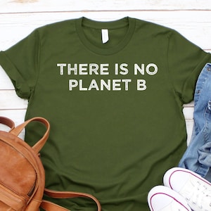 There Is No Planet B Shirt,Climate Change TShirt,Global Warming tee,Environmental,Earth Day,Green Shirt,Climate Change,Climate Srike,Unisex