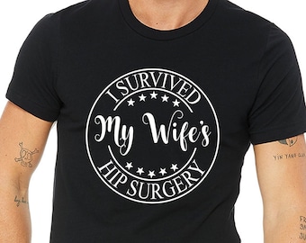 I survived my wifes hip surgery shirt,Post surgery gift,Get well gift,Hip surgery gift,Surgery survivor,Surgery succs,Gift for Wife