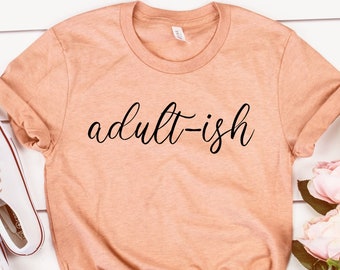 18th birthday shirt,18th birthday,Adulting Shirt,Adult-ish Shirt,18th birthday gifts for girls,18 years old,Funny Adult tee,18 tshirt,Unisex
