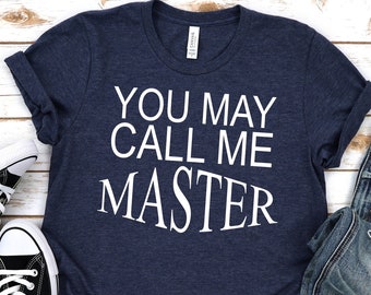 Masters degree shirt,You may call me master,Masters degree Gift,Graduation shirt 2022,MBA,Grad School,Postgraduate gift,Faculty gift,Unisex