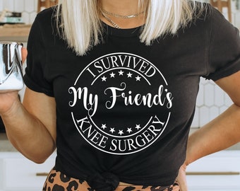 I survived my friends knee surgery shirt,Post surgery gift,Get well gift,Knee surgery gift,Surgery survivor,Surgery succs,Gift for friend