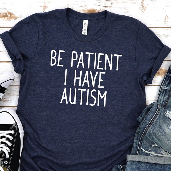 Be patient i have autism shirt,autism gift,autism shirt,Autistic shirt,autistic gift,mental health gift,autism spectrum,aspergers,Unisex tee