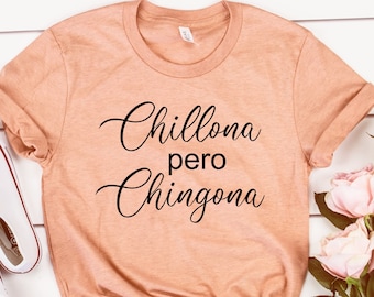 Chingona shirt,Mexican Shirt Women,Chillona pero Chingona,Mexico Shirt Women,Latina Shirt,Chingona Af,latina,Mexican shirt,Spanish,Unisex
