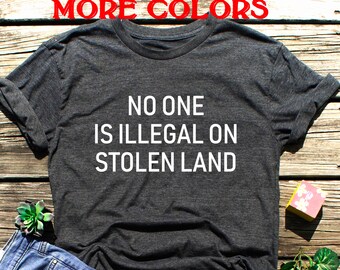 No One Is Illegal On Stolen Land Shirt Anti Trump Shirt Independence day Memorial Immigration shirt Protest Anti Racism Illegal Shirt Unisex