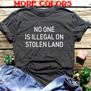 No One Is Illegal On Stolen Land Shirt Anti Trump Shirt Independence day Memorial Immigration shirt Protest Anti Racism Illegal Shirt Unisex