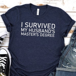 Masters degree shirt,I survived my husbands masters degree,Masters degree Gift,Masters degree graduation gift,Proud wife shirt,MBA gift