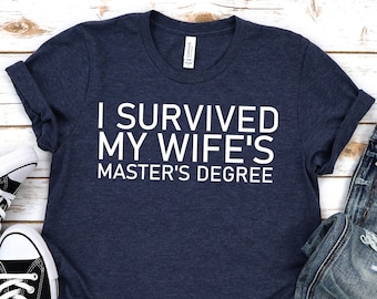Masters degree shirt,I survived my wifes masters degree,Masters degree Gift,Proud shirt,Proud husband,Postgraduate gift,Faculty gift,Unisex