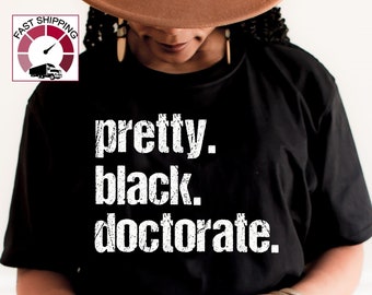 Pretty Black Doctorate shirt,Black Doctor gift,PHD graduation gift,Doctorate graduation gift,Educated black woman,Afro Woman Doctoral gift
