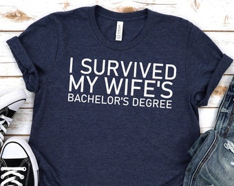 Bachelors degree shirt,I survived my wifes Bachelors degree,Bachelors degree Gift,Proud shirt,Proud husband gift,BA gift,BS gift,Unisex tee