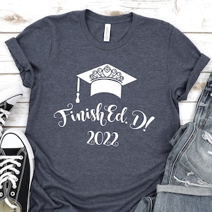 Doctor Graduation Shirt,Doctorate Graduation Gift,Finished Shirt,Doctor Of Education,Graduation Gift,EdD Graduation shirt,Doctorate Shirt