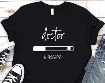 Doctor in progress shirt,Doctor graduation gift,Doctor Student,Doctor Gifts,Phd graduation gift,Doctor is Loading,Future Doctor gift,Dr gift