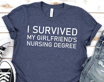 I survived my girlfriends nursing degree,Nursing degree gift,Girlfriend graduation,Nursing School Survivor,Master degree,Nursing Student tee