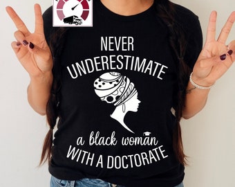 Doctorate shirt black women,phd graduation gifts,Never underestimate a black women with a doctorate,Doctorate graduation gift,DNP graduation