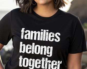 Families Belong Together shirt,Anti Trump Shirt,Immigrant shirts,Refugees shirts,Keep Families together,Political shirts,Migrant children