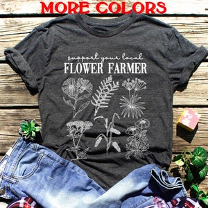 Support Your Local Flower Farmer tshirt,Flower Farmer Shirt,Flower Market Tshirt,Farm shirt,Farmers shirt,Fresh Flower Market Tee,farmer tee