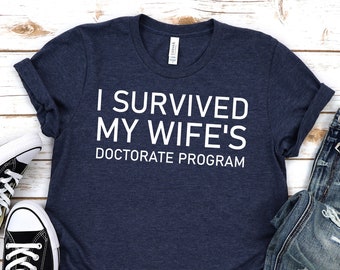 I survived my wifes Doctorate program,Doctorate shirt,Masters degree shirt,Phd shirt,Graduation wife,Masters degree Gift,Phd gift,Unisex tee