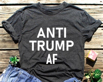 Anti Trump Af Shirt,Anti Trump Gift,Resist t-shirt,Not my president,Protest Trump,Anti racism tshirt,Election 2024 t-shirt,Never again Trump
