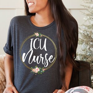 ICU Nurse shirt,Intensive Care Unit,Nurse Gift,For Nurses,Registered nurse,Floral Nurse tee,Nurse Appreciation,Nursing shirt,Medical,Unisex